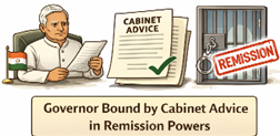 Governor Bound by Council of Ministers’ Advice in Remission Powers