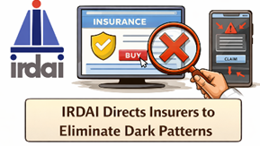 IRDAI Directs Insurers to Eliminate Dark Patterns