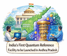 India’s First Quantum Reference Facility to be Launched in Andhra Pradesh
