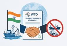 WTO Fisheries Subsidies Agreement and India’s Trade Policy